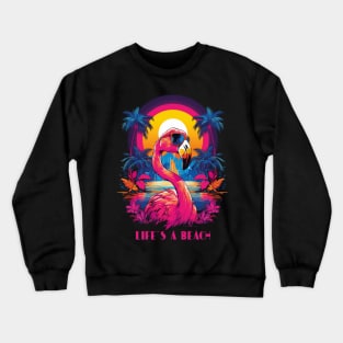 Life's A Beach | Unisex T-shirt | Retro Flamingo With Sunglasses | Bright Colors For Holidays, Beach, Summer Sun Crewneck Sweatshirt